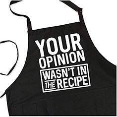 an apron that says your opinion was in the recipe