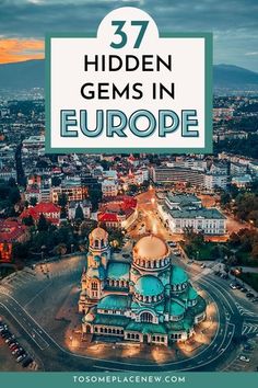 an aerial view of europe with text overlay that reads 37 hidden gems in europe