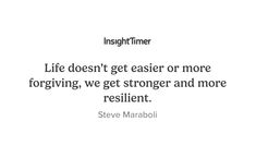 steve maraboj quote about life doesn't get easier or moreforriving, we get stronger and more resilint