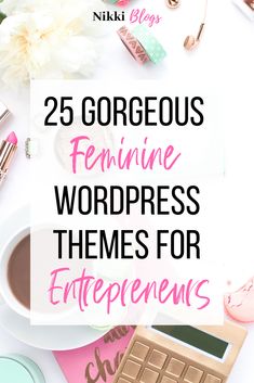 the words 25 gorgeous feminine wordpress themes for entrepreneurs on top of a white table