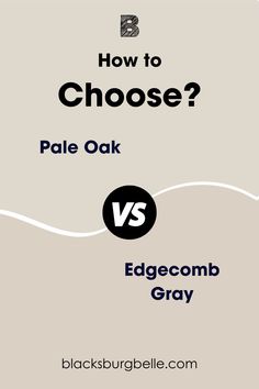 the words how to choose pale oak or edgecomb gray are shown in black and white