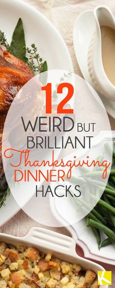 there is a turkey and green beans on the table with text overlay that reads, 12 weird but brilliant thanksgiving dinner hacks