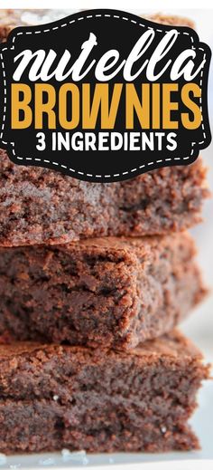 chocolate brownies stacked on top of each other in front of the words nutella brownies 3 ingredients