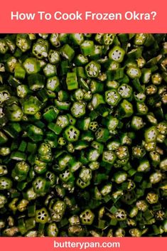 the top view of a bunch of green peppers with text overlay that reads how to cook frozen okra?