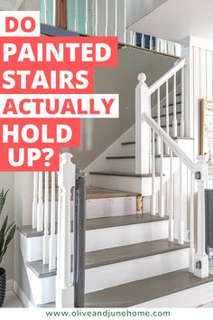 the stairs are painted white and have red lettering on them that says do painted stairs actually hold up?