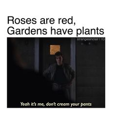 a man standing in front of a door with the words roses are red, gardens have plants yeah it's me, don't scream your pants