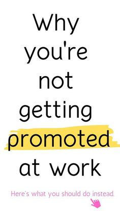 a poster with the words why you're not getting promoting at work