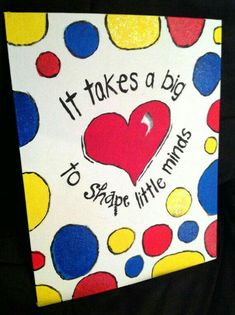 it takes a big heart to shape little minds with polka dots on white paper and black background