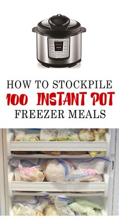 an instant pot freezer meal is shown with the text how to stockpile 100 instant pot freezers meals