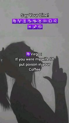 the silhouette of a woman with her hand up to her face and text saying, say your line virgo if you were my wife i'd put prison in your coffee