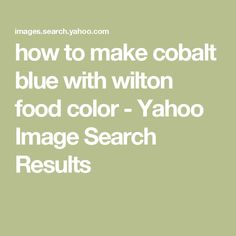 the words how to make cobaltt blue with witton food color yahoo image search results