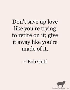 a quote that says don't save up love like you're trying to return it