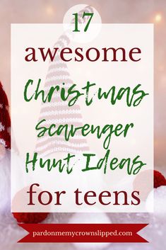 christmas decorations with the words 17 awesome christmas scavenger hunt ideas for teens