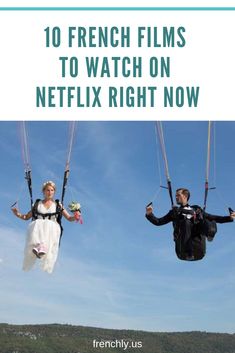 two people on parachutes with the words 10 french films to watch on netflix right now