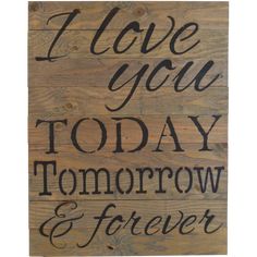 i love you today tomorrow and forever hand painted on wooden planks with black ink