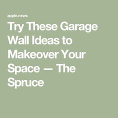 the words try these garage wall ideas to makeover your space