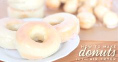 donuts on a plate with the words how to make donuts in the air fryer