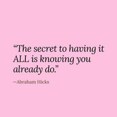 the secret to having it all is knowing you already do - abraham nicks