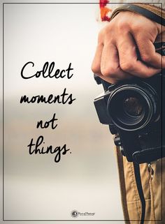 a person holding a camera with the words collect moments not things