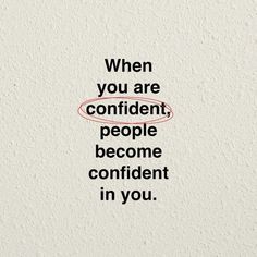 the words when you are confident, people become confident in you on a white background