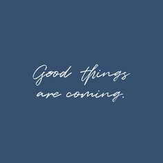 the words good things are coming written in white on a blue background