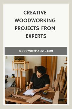 a man working on woodworking projects with the words creative woodworking projects from experts