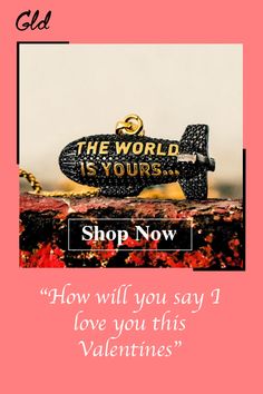 the world is yours shop now how will you say i love you this valentine's day?