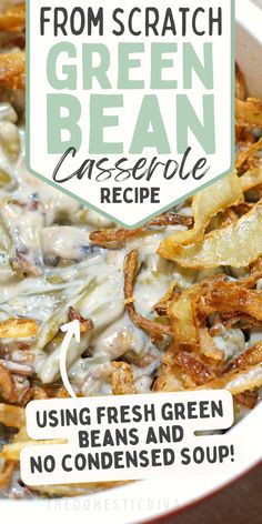 green bean casserole recipe in a white bowl with text overlay that reads, from scratch to the green bean casserole using fresh green beans and no condense soup