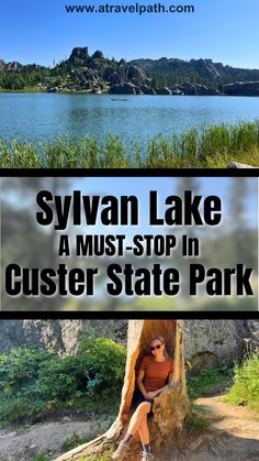 a woman sitting on top of a tree stump next to a lake with text overlay that reads syvan lake a must - stop in custer state park