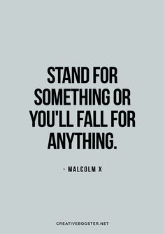 a quote from malcolm x that reads stand for something or you'll fall for anything