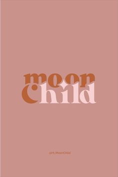 an orange and pink poster with the words moon child in it's center, against a