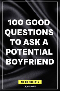 100 Good Questions to Ask a Potential Boyfriend