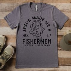 Jesus Made Me A Fisher Of Men Tee Fisher Of Men