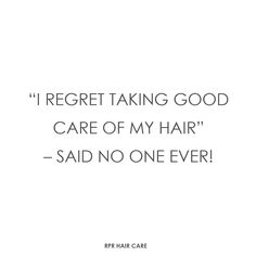 a quote that reads i reget taking good care of my hair - said no one ever