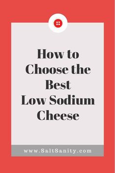 the text how to choose the best low - sodium cheese on a red and white background