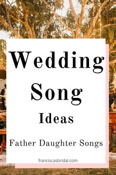 the words wedding song ideas for father daughter songs in front of an image of a tree