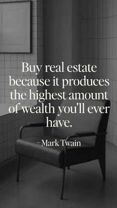 a black and white photo with the quote buy real estate because it produces the highest amount of wealh you'll ever have