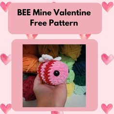 a hand holding a stuffed animal with hearts around it and the words bee mine valentine free pattern