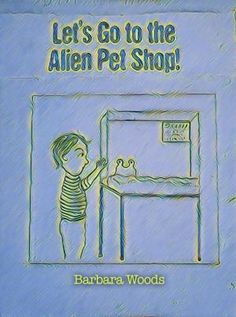 the children's book let's go to the alien pet shop