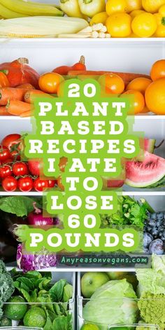 an assortment of fruits and vegetables with text overlay that reads 20 plant based recipes to lose pounds