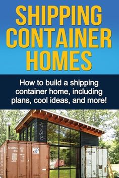 shipping container homes how to build a shipping container home, including plans, cool ideas, and more