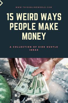 a person holding money in their hand with the words 15 weird ways people make money