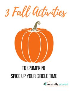 an orange pumpkin with the words 3 fall activities to pumpkin spice up your circle time