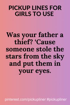 a pink and purple background with text that reads pick up lines for girls to use was your father a thief? cause someone stole the stars from