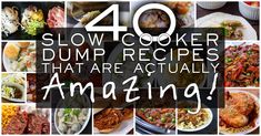 the words slow cooker dump recipes that are actually amazing on top of pictures of food