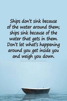 a boat floating in the water with a quote about ships don't sink because of the water around them