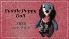 a stuffed dog with a bandanna around it's neck and the words cuddle puppy doll free pattern