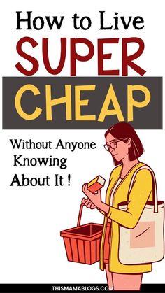 a woman holding a shopping basket with the text how to live super cheap without anyone knows about it