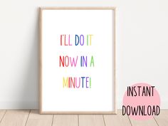 a framed poster with the words i'll do it now in a minute instant printable