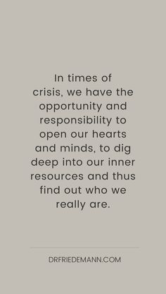 the quote in times of crisis, we have the opportunity and capability to open our hearts and minds to dig deep into our inner resources and